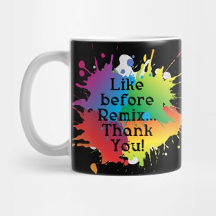 Like before Remix...Thank You! Mug